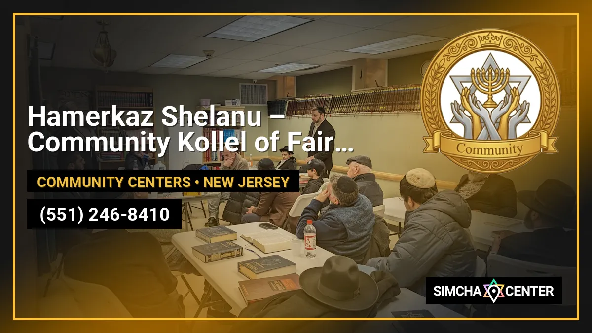 Hamerkaz Shelanu – Community Kollel of Fair Lawn — Community Centers