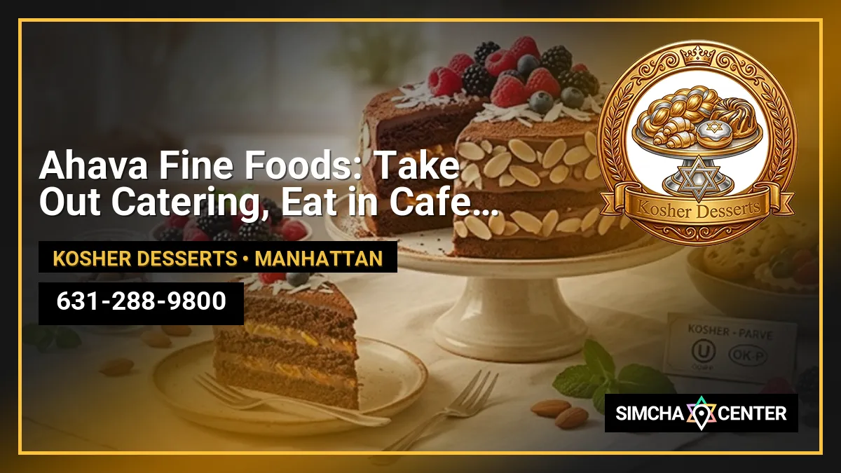 Ahava Fine Foods: Take Out Catering, Eat in Cafe Courtyard. — Kosher Desserts